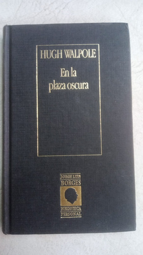 En La Plaza Oscura - Hugh Walpole - Bibl. Pers. J. L. Borges