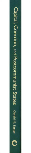 Capital, Coercion, And Postcommunist States, De Gerald M. Easter. Editorial Cornell University Press, Tapa Dura En Inglés