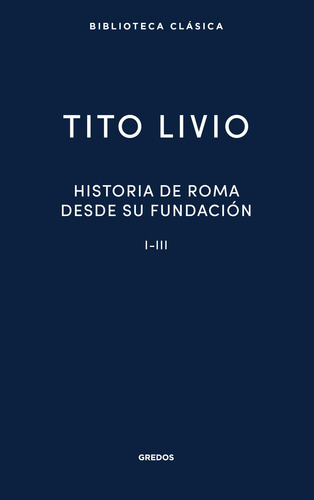 Historia Roma Desde Su Fundación I-iii (nueva Bibl. Clásica)