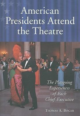 American Presidents Attend The Theatre - Thomas A. Bogar