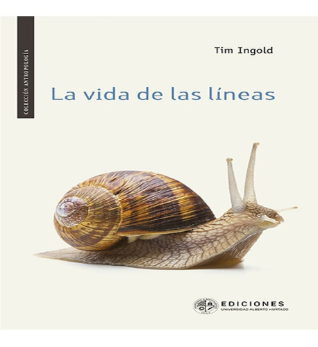 La vida de las líneas, de Ingold, Tim. Editorial Ediciones Universidad Alberto Hurtado, tapa blanda, edición 1 en español, 2018