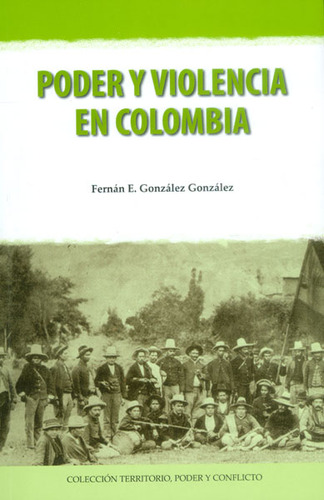 Poder Y Violencia En Colombia, De Fernan Gonzalez. Editorial Cinep, Tapa Blanda, Edición 1 En Español, 2014