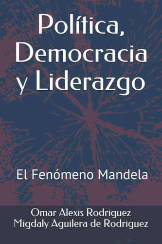 Libro: Política, Democracia Y Liderazgo: El Fenómeno Mandela