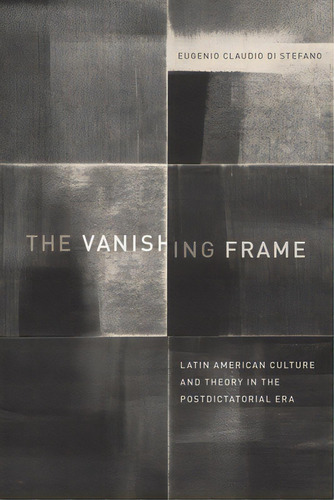 The Vanishing Frame: Latin American Culture And Theory In The Postdictatorial Era, De Di Stefano, Eugenio Claudio. Editorial Univ Of Texas Pr, Tapa Dura En Inglés