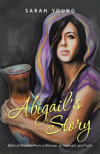 Abigail's Story: Biblical Wisdom From A Woman Of Strength And Faith, De Young, Sarah. Editorial Westbow Pr, Tapa Blanda En Inglés