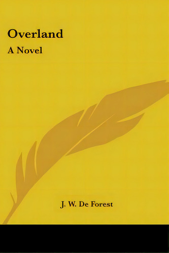 Overland, De De Forest, J. W.. Editorial Kessinger Pub Llc, Tapa Blanda En Inglés