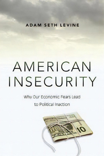 American Insecurity, De Adam Seth Levine. Editorial Princeton University Press, Tapa Blanda En Inglés