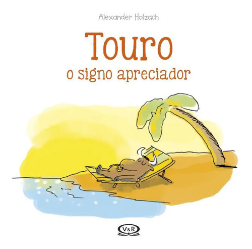 Touro - O Signo Apreciador: O Signo Apreciador, De Holzach, Alexander. Editora Vergara & Riba, Capa Dura, Edição 1 Em Português, 2017