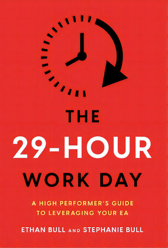 The 29-hour Work Day: A High Performer's Guide To Leveraging Your Ea, De Bull, Ethan. Editorial Lightning Source Inc, Tapa Dura En Inglés