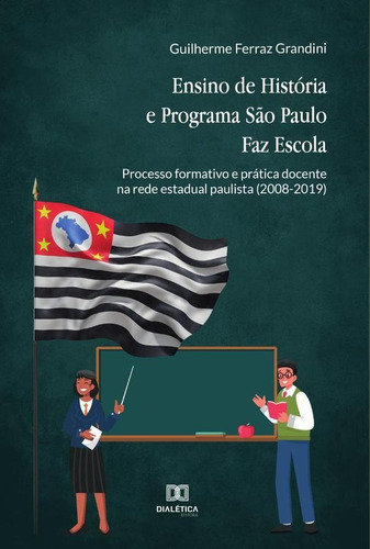 Ensino De História E Programa São Paulo Faz Escola, De Guilherme Ferraz Grandini. Editorial Dialética, Tapa Blanda En Portugués, 2022