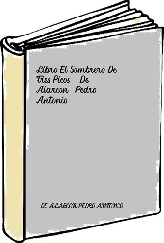 Libro El Sombrero De Tres Picos - De Alarcon, Pedro Antonio