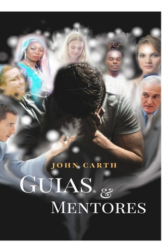 Guias & Mentores, De John Carth. Série Não Aplicável, Vol. 1. Editora Clube De Autores, Capa Mole, Edição 1 Em Português, 2020