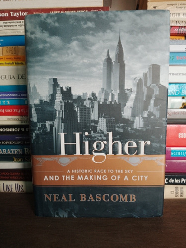 Higher ,a Historic Race To  The Sky And The Making Of A City