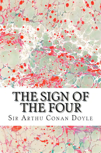 The Sign Of The Four: (sir Arthur Conan Doyle Classics Collection), De An Doyle, Sir Arthu., Vol. 1. Editorial Createspace, Tapa Blanda En Inglés