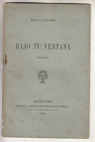 1900 Emilio Frugoni 1er Libro Bajo Tu Ventana Poesia Escaso