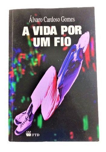 Livro: A Vida Por Um Fio / Álvaro Cardoso Gomes