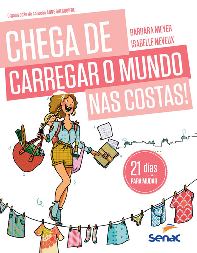 Chega de carregar o mundo nas costas!: 21 dias para aproveitar, de Meyer, Barbara. Editorial Serviço Nacional de Aprendizagem Comercial, capa mole em português, 2016