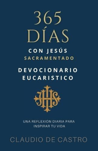 Devocionario Eucaristico 365 Dias Con Jesus..., De De Castro, Claudio. Editorial Independently Published En Español