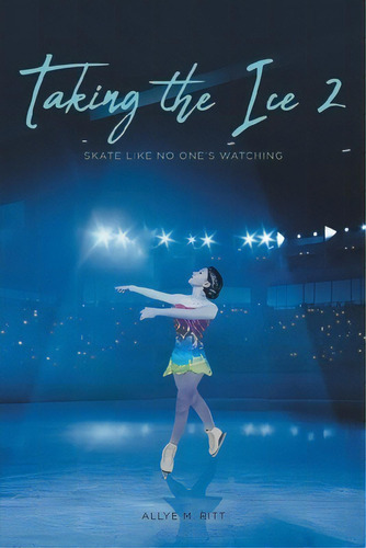 Taking The Ice 2: Skate Like No One's Watching, De Ritt, Allye M.. Editorial Covenant Books, Tapa Blanda En Inglés