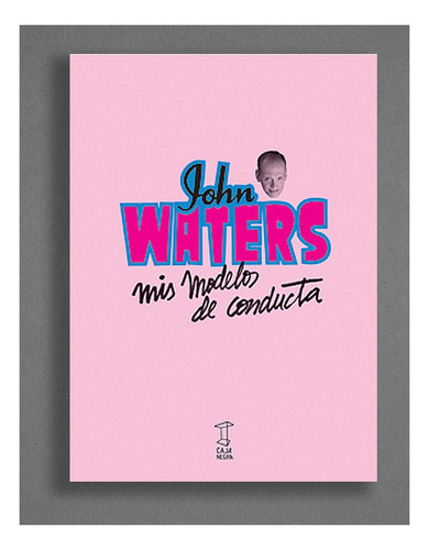 Mis Modelos De Conducta - John Waters