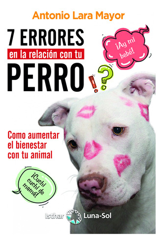 Siete Errores En La Relacion Con Tu Perro - Lara Mayor Anton
