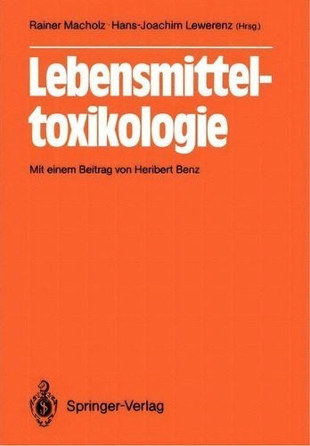 Lebensmitteltoxikologie: Mit Einem Beitrag Von Heribert Benz, De Rainer Macholz., Vol. 1. Editorial Springer-verlag Berlin And Heidelberg Gmbh & Co. Kg, Tapa Blanda En Alemán