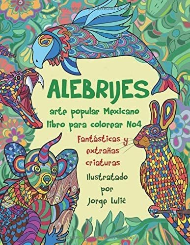 Libro: Alebrijes Arte Popular Mexicano Libro Para Colorear Y