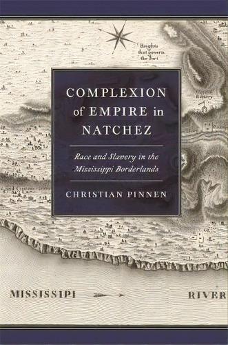 Complexions Of Empire(s) : Race And Slavery In The Mississippi Borderlands, De Christian Pinnen. Editorial University Of Georgia Press, Tapa Dura En Inglés