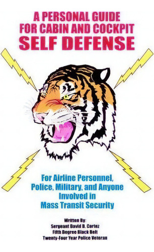 A Personal Guide For Cabin And Cockpit Self Defense, De Sergeant David D. Cortez. Editorial Authorhouse, Tapa Blanda En Inglés