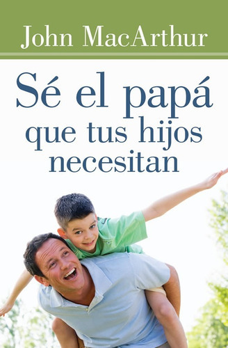 Se El Papa Que Tus Hijos Necesitan, De John Macarthur. Editorial Portavoz, Tapa Blanda En Español, 2015