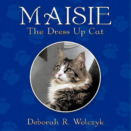 Maisie - The Dress Up Cat, De Wolczyk, Deborah R.. Editorial Authorhouse, Tapa Blanda En Inglés