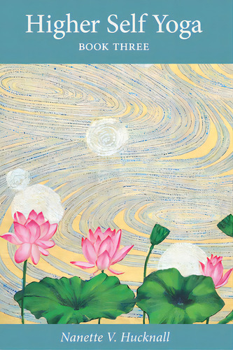 Higher Self Yoga: Book Three, De Hucknall, Nanette V.. Editorial Lightning Source Inc, Tapa Blanda En Inglés
