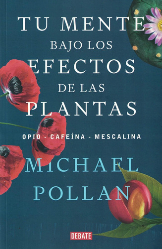 Tu Mente Bajo Los Efectos De Las Plantas - Michael Pollan