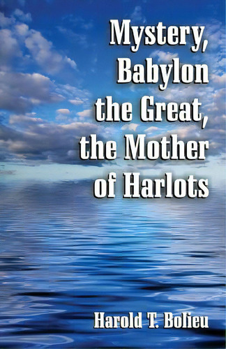 Mystery, Babylon The Great, The Mother Of Harlots, De Bolieu, Harold T.. Editorial Teach Serv S, Tapa Blanda En Inglés