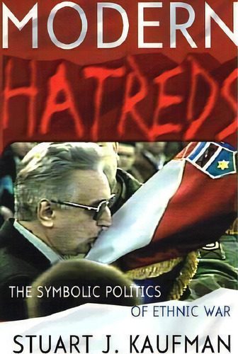 Modern Hatreds : The Symbolic Politics Of Ethnic War, De Stuart J. Kaufman. Editorial Cornell University Press, Tapa Blanda En Inglés
