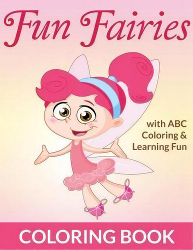 Fun Fairies Coloring Book : With Abc Coloring & Learning Fun, De Bowe Packer. Editorial Createspace Independent Publishing Platform, Tapa Blanda En Inglés