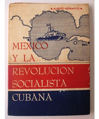 Mexico Y La Revolución Socialista Cubana Alberto Bremauntz