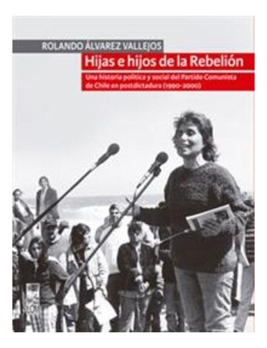 Libro Hijas E Hijos De La Rebelión.: Libro Hijas E Hijos De La Rebelión., De Rolando Álvarez. Editorial Lom Ediciones, Tapa Blanda En Castellano