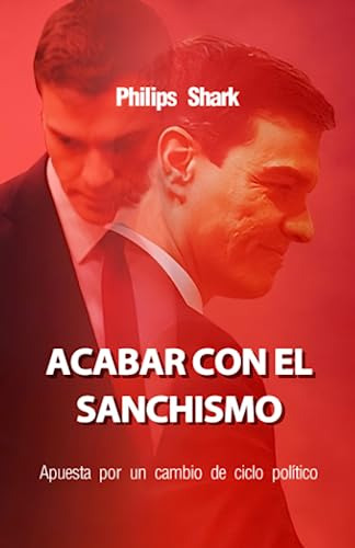 Acabar Con El Sanchismo (actualidad): Apuesta Por Un Cambio