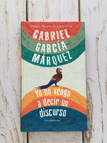 Yo No Vengo A Decir Un Discurso / Gabriel García Márquez