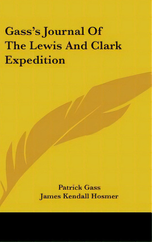 Gass's Journal Of The Lewis And Clark Expedition, De Gass, Patrick. Editorial Kessinger Pub Llc, Tapa Dura En Inglés