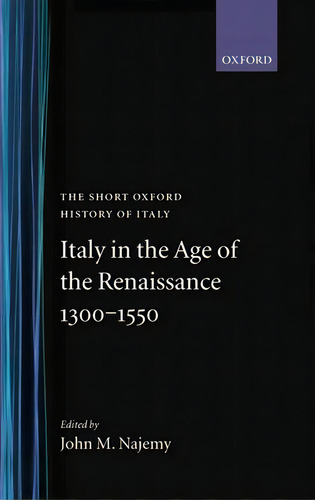 Italy In The Age Of The Renaissance: 1300-1550, De Najemy, John M.. Editorial Oxford Univ Pr, Tapa Dura En Inglés