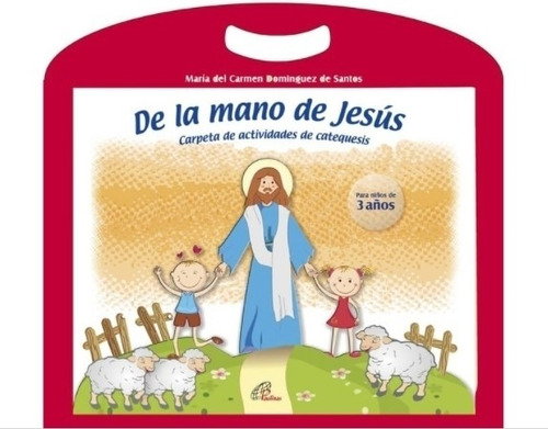 De La Mano De Jesus - 3 Años Carpeta De Actividades De Catequesis: Carpeta De Actividades De Catequesis, De V Dimitrijevic., Vol. 1. Editorial Paulinas, Tapa Tapa Blanda En Español