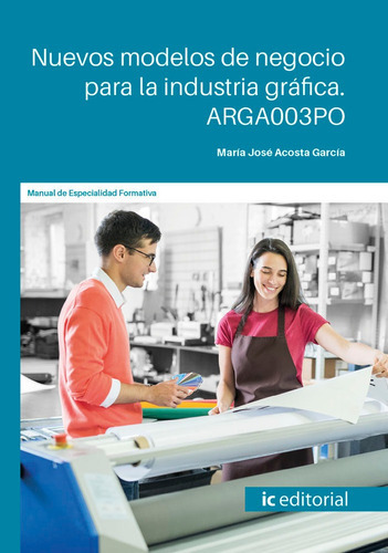 Nuevos Modelos De Negocio Para La Industria Grãâ¡fica. Arga003po, De Acosta García, Mª José. Ic Editorial, Tapa Blanda En Español