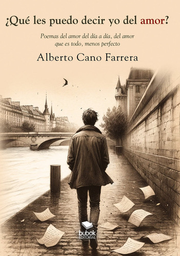 Ãâ¿quãâ© Les Puedo Decir Yo Del Amor?: Poemas Del Amor Del Día A Día, Del Amor Que Es Todo, Menos Perfecto, De Cano Farrera, Alberto., Vol. 1. Editorial Bubok Publishing, Tapa Blanda En Español