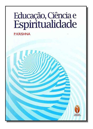 Educação, Ciência E Espiritualidade, De Krishna, P.. Editora Teosofica Em Português