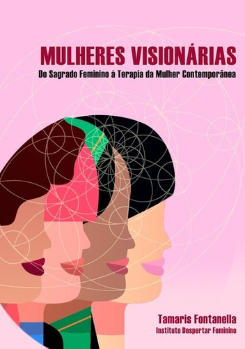 Mulheres Visionárias: Do Sagrado Feminino À Terapia Da Mulher Contemporânea, De Tamaris Fontanella. Série Não Aplicável, Vol. 1. Editora Clube De Autores, Capa Mole, Edição 1 Em Português, 2020