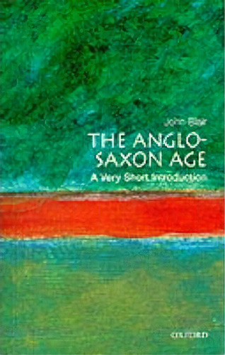 The Anglo-saxon Age: A Very Short Introduction, De John Blair. Editorial Oxford University Press, Tapa Blanda En Inglés