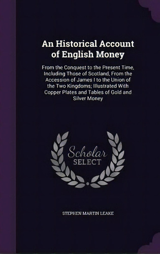 An Historical Account Of English Money, De Stephen Martin Leake. Editorial Palala Press, Tapa Dura En Inglés