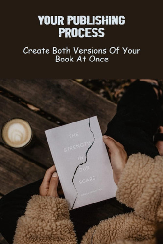 Libro: Your Publishing Process: Create Both Versions Of Your